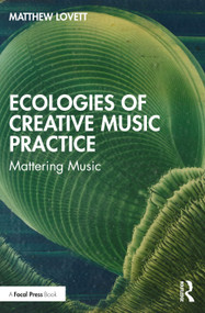 Ecologies of Creative Music Practice (Mattering Music) by Matthew Lovett, 9781032127033