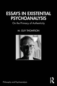 Essays in Existential Psychoanalysis (On the Primacy of Authenticity) by M. Guy Thompson, 9781032551234