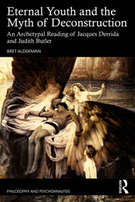 Eternal Youth and the Myth of Deconstruction (An Archetypal Reading of Jacques Derrida and Judith Butler) - 9781032455327 by Bret Alderman, 9781032455327