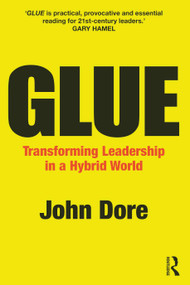 GLUE (Transforming Leadership in a Hybrid World) by John Dore, 9781032531687