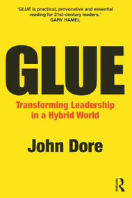 GLUE (Transforming Leadership in a Hybrid World) by John Dore, 9781032531687