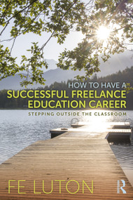 How to Have a Successful Freelance Education Career (Stepping Outside the Classroom) by Fe Luton, 9781032457086