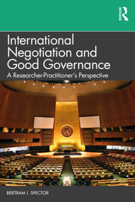 International Negotiation and Good Governance (A Researcher-Practitioner's Perspective) by Bertram I. Spector, 9781032548135