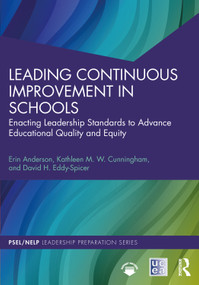 Leading Continuous Improvement in Schools (Enacting Leadership Standards to Advance Educational Quality and Equity) by Erin Anderson, Kathleen M. W. Cunningham, David H. Eddy-Spicer, 9781032461854