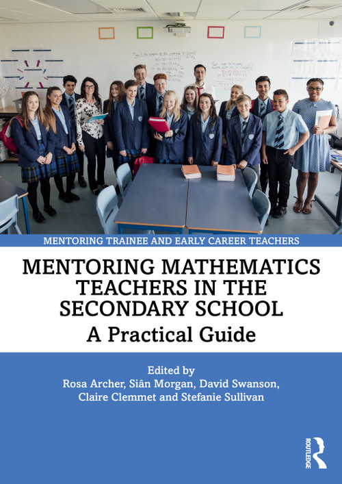 Mentoring Mathematics Teachers in the Secondary School (A Practical Guide) by Rosa Archer, Siân Morgan, David Swanson, Claire Clemmet, Stef Sullivan, 9780367361372