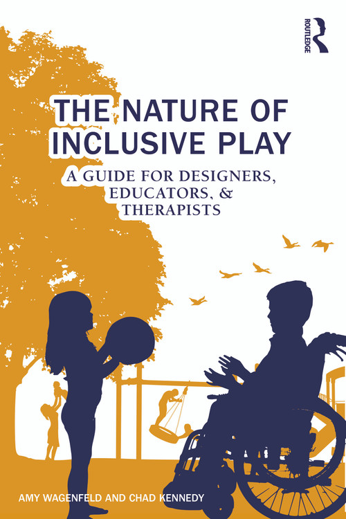 The Nature of Inclusive Play (A Guide for Designers, Educators, and Therapists) by Amy Wagenfeld, Chad Kennedy, 9781032045801