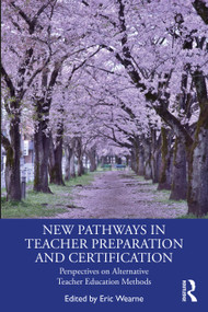 New Pathways in Teacher Preparation and Certification (Perspectives on Alternative Teacher Education Methods) by Eric Wearne, 9781032335681