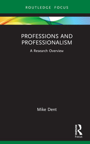 Professions and Professionalism (A Research Overview) by Mike Dent, 9781138365216