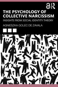 The Psychology of Collective Narcissism (Insights from Social Identity Theory) by Agnieszka Golec De Zavala, 9781032283784