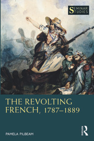 The Revolting French, 1787-1889 by Pamela Pilbeam, 9781408204917