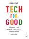 Tech For Good (Imagine Solving the World's Greatest Challenges) by Marga Hoek, 9781032490731
