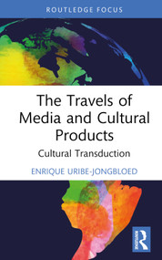 The Travels of Media and Cultural Products (Cultural Transduction) by Enrique Uribe-Jongbloed, 9781032460345