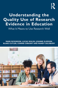 Understanding the Quality Use of Research Evidence in Education (What It Means to Use Research Well) by Mark Rickinson, Lucas Walsh, Joanne Gleeson, Blake Cutler, Connie Cirkony, Mandy Salisbury, 9781032406169