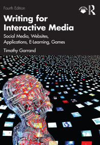 Writing for Interactive Media (Social Media, Websites, Applications, e-Learning, Games) by Timothy Garrand, 9781032554242