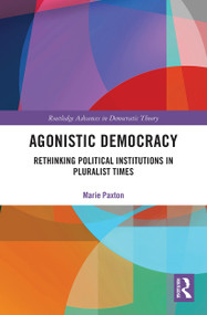Agonistic Democracy (Rethinking Political Institutions in Pluralist Times) - 9781032239668 by Marie Paxton, 9781032239668