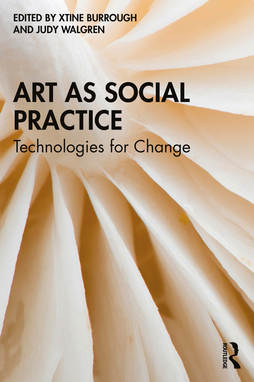 Art as Social Practice (Technologies for Change) - 9780367758462 by xtine burrough, Judy Walgren, 9780367758462