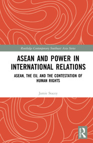 ASEAN and Power in International Relations (ASEAN, the EU, and the Contestation of Human Rights) - 9780367547677 by Jamie Stacey, 9780367547677