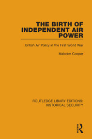 The Birth of Independent Air Power (British Air Policy in the First World War) - 9780367634803 by Malcolm Cooper, 9780367634803