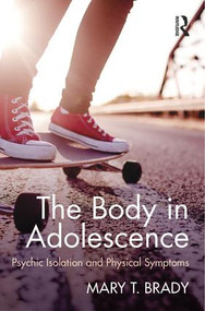 The Body in Adolescence (Psychic Isolation and Physical Symptoms) by Mary Brady, 9781138797765