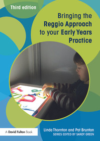 Bringing the Reggio Approach to your Early Years Practice - 9780415729123 by Linda Thornton, Pat Brunton, 9780415729123