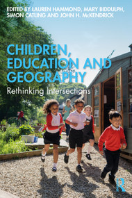 Children, Education and Geography (Rethinking Intersections) by Lauren Hammond, Mary Biddulph, Simon Catling, John H. McKendrick, 9781032164328