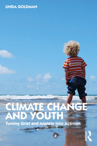 Climate Change and Youth (Turning Grief and Anxiety into Activism) by Linda Goldman, 9780367494537