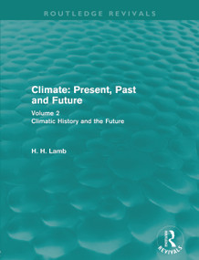 Climate: Present, Past and Future (Routledge Revivals) (Volume 2: Climatic History and the Future) by H. H. Lamb, 9780415682237