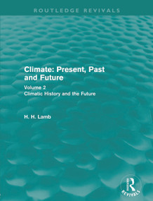Climate: Present, Past and Future (Routledge Revivals) (Volume 2: Climatic History and the Future) by H. H. Lamb, 9780415682237
