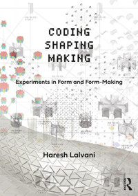 Coding, Shaping, Making (Experiments in Form and Form-Making) - 9780367638795 by Haresh Lalvani, 9780367638795