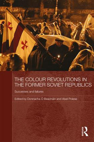 The Colour Revolutions in the Former Soviet Republics (Successes and Failures) - 9780415625470 by Donnacha Ó Beacháin, Abel Polese, 9780415625470