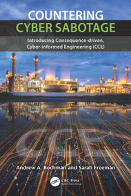 Countering Cyber Sabotage (Introducing Consequence-Driven, Cyber-Informed Engineering (CCE)) - 9780367673710 by Andrew A. Bochman, Sarah Freeman, 9780367673710