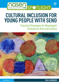 Cultural Inclusion for Young People with SEND (Practical Strategies for Meaningful Inclusion in Arts and Culture) by Paul Morrow, 9780367641238