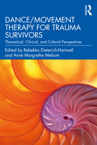 Dance/Movement Therapy for Trauma Survivors (Theoretical, Clinical, and Cultural Perspectives) by Rebekka Dieterich-Hartwell, Anne Margrethe Melsom, 9780367629076