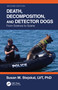 Death, Decomposition, and Detector Dogs (From Science to Scene) by Susan M. Stejskal, 9781032108308