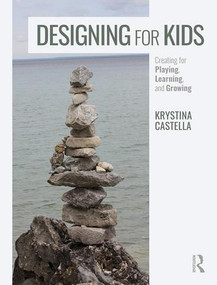 Designing for Kids (Creating for Playing, Learning, and Growing) by Krystina Castella, 9781138290761
