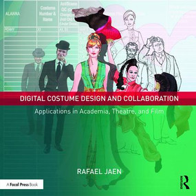 Digital Costume Design and Collaboration (Applications in Academia, Theatre, and Film) - 9781138935723 by Rafael Jaen, 9781138935723