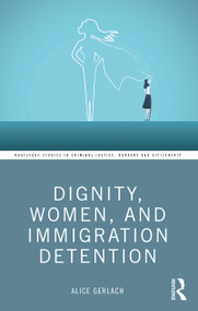 Dignity, Women, and Immigration Detention by Alice Gerlach, 9781032410814