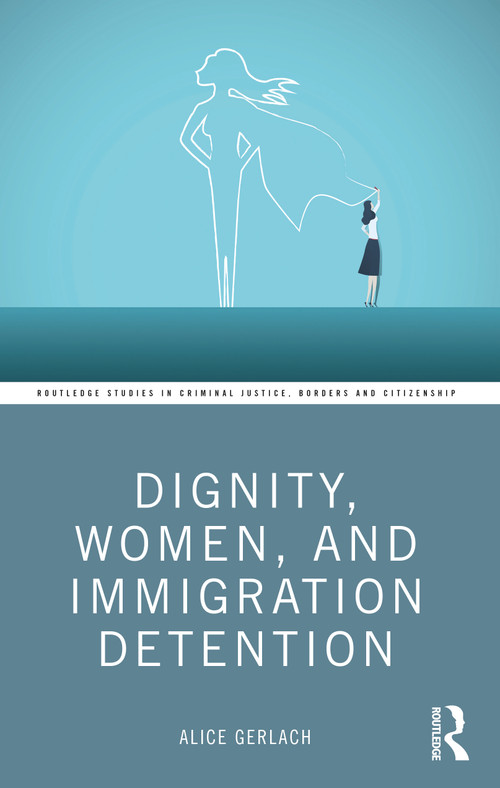 Dignity, Women, and Immigration Detention by Alice Gerlach, 9781032410814
