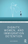 Dignity, Women, and Immigration Detention by Alice Gerlach, 9781032410814