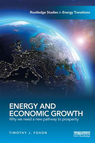 Energy and Economic Growth (Why we need a new pathway to prosperity) - 9781138669307 by Timothy J. Foxon, 9781138669307