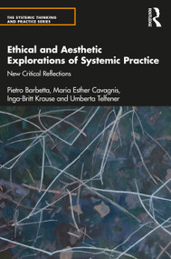 Ethical and Aesthetic Explorations of Systemic Practice (New Critical Reflections) by Pietro Barbetta, Maria Esther Cavagnis, Inga-Britt Krause, Umberta Telfener, 9781138346215