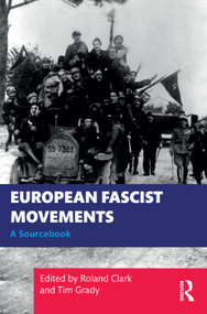 European Fascist Movements (A Sourcebook) by Roland Clark, Tim Grady, 9780367262860