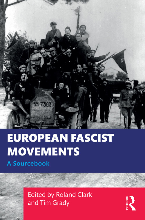 European Fascist Movements (A Sourcebook) by Roland Clark, Tim Grady, 9780367262860