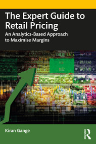 The Expert Guide to Retail Pricing (An Analytics-Based Approach to Maximise Margins) - 9781032465326 by Kiran Gange, 9781032465326