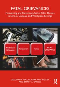 Fatal Grievances (Forecasting and Preventing Active Killer Threats in School, Campus, and Workplace Settings) - 9780367139094 by Gregory M. Vecchi, Mary Ann Markey, Jeffrey A. Daniels, 9780367139094