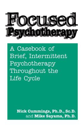 Focused Psychotherapy (A Casebook Of Brief Intermittent Psychotherapy Throughout The Life Cycle) - 9781138869417 by Nick Cummings, Mike Sayama, 9781138869417
