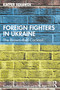 Foreign Fighters in Ukraine (The Brown-Red Cocktail) by Kacper Rękawek, 9781032043982