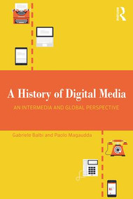 A History of Digital Media (An Intermedia and Global Perspective) - 9781138630222 by Gabriele Balbi, Paolo Magaudda, 9781138630222