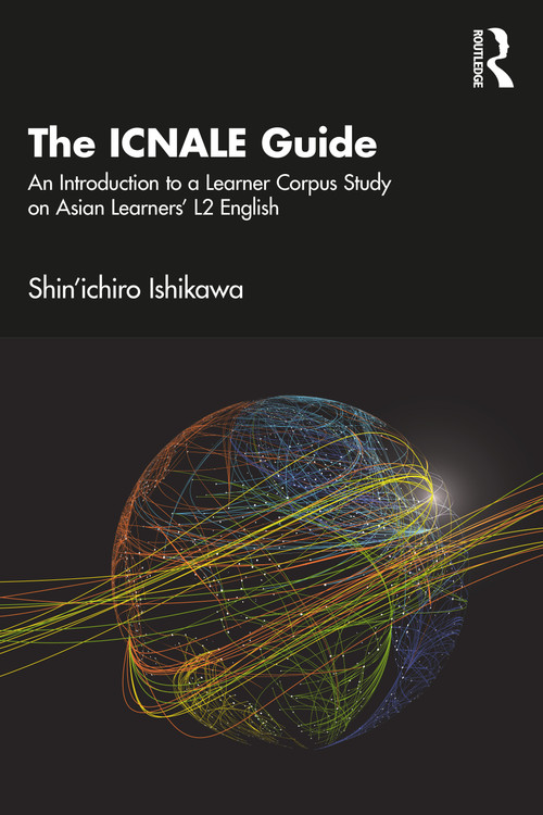 The ICNALE Guide (An Introduction to a Learner Corpus Study on Asian Learners' L2 English) by Shin'ichiro Ishikawa, 9781032180250