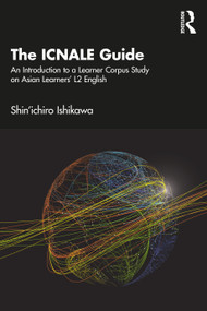 The ICNALE Guide (An Introduction to a Learner Corpus Study on Asian Learners' L2 English) by Shin'ichiro Ishikawa, 9781032180250